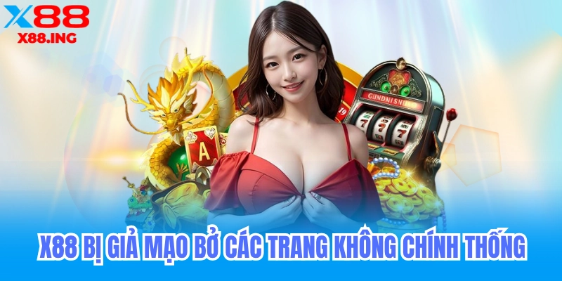 lừa đảo x88 là thông tin giả mạo